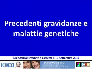 Precedenti gravidanze e malattie genetiche Diapositive rivedute e