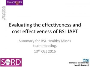 Evaluating the effectiveness and cost effectiveness of BSL
