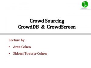 Crowd Sourcing Crowd DB Crowd Screen Lecture by