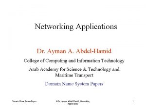 Networking Applications Dr Ayman A AbdelHamid College of
