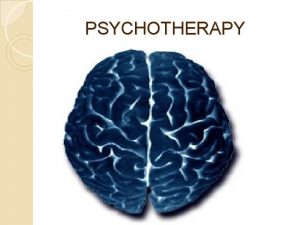 PSYCHOTHERAPY What is psychotherapy Refers to any psychological