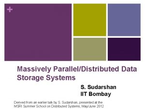 Massively ParallelDistributed Data Storage Systems S Sudarshan IIT