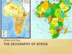 Africa Unit One THE GEOGRAPHY OF AFRICA SECTION