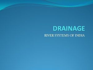 DRAINAGE RIVER SYSTEMS OF INDIA IMPORTANT TERMS Drainage