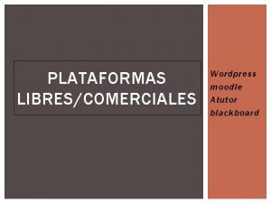 PLATAFORMAS LIBRESCOMERCIALES Wordpress moodle Atutor blackboard wordpress DESCARGAR