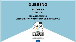 DUBBING MODULE 5 UNIT 3 ANNA MATAMALA UNIVERSITAT