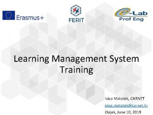 Learning Management System Training Ivica Matotek CARNET ivica