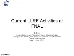 Current LLRF Activities at FNAL B Chase Gustavo