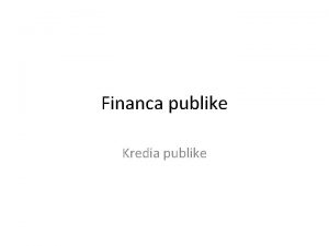 Financa publike Kredia publike Permbajtja Karakteristikat themelore te