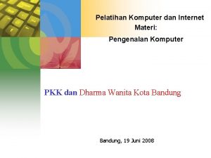 Pelatihan Komputer dan Internet Materi Pengenalan Komputer PKK