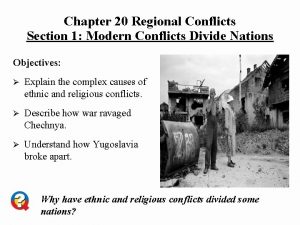 Chapter 20 Regional Conflicts Section 1 Modern Conflicts