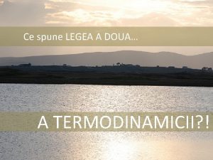 Ce spune LEGEA A DOUA A TERMODINAMICII Energia