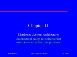 Chapter 11 Distributed Systems Architectures Architectural design for