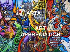 ARTA 111 ART APPRECIATION COURSE DESCRIPTION Art Appreciation