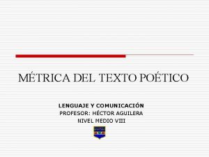 MTRICA DEL TEXTO POTICO LENGUAJE Y COMUNICACIN PROFESOR