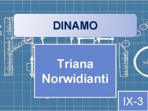 DINAMO Triana Norwidianti IX3 Dinamo merupakan sebuah perangkat