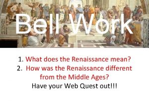 Bell Work 1 What does the Renaissance mean