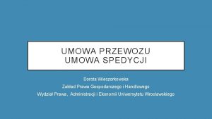 UMOWA PRZEWOZU UMOWA SPEDYCJI Dorota Wieczorkowska Zakad Prawa