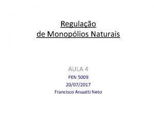 Regulao de Monoplios Naturais AULA 4 PEN 5009