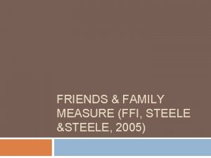 FRIENDS FAMILY MEASURE FFI STEELE STEELE 2005 FFI