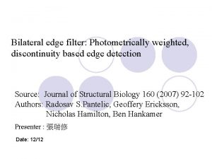 Bilateral edge filter Photometrically weighted discontinuity based edge