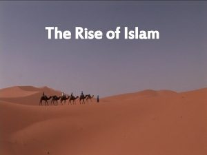 The Rise of Islam Geography of Arabia Arabia