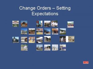 Change Orders Setting Expectations Generalizations Change orders as