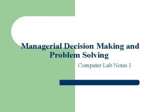 Managerial Decision Making and Problem Solving Computer Lab