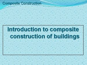 Composite Construction Introduction to composite construction of buildings