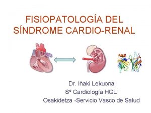 FISIOPATOLOGA DEL SNDROME CARDIORENAL Dr Iaki Lekuona S