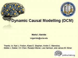 Dynamic Causal Modelling DCM Marta I Garrido migarridoucla