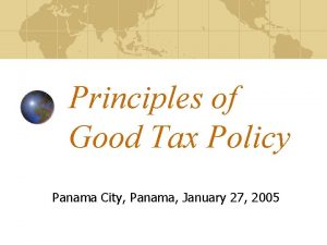 Principles of Good Tax Policy Panama City Panama