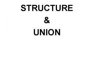 STRUCTURE UNION Structure Data Type A structure is