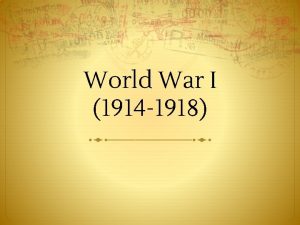 World War I 1914 1918 The World in