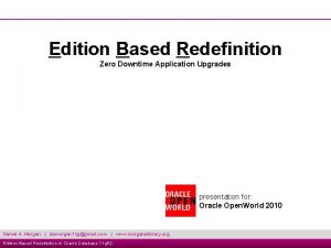 Edition Based Redefinition Zero Downtime Application Upgrades presentation