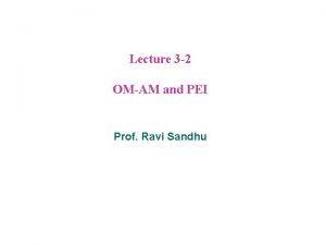 Lecture 3 2 OMAM and PEI Prof Ravi