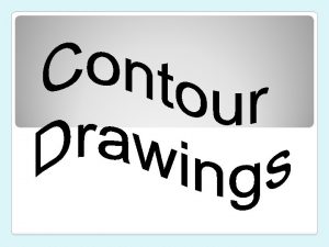 What are Contour Drawings Contour lines describe 3