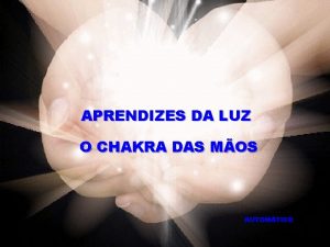 APRENDIZES DA LUZ O CHAKRA DAS MOS AUTOMTICO