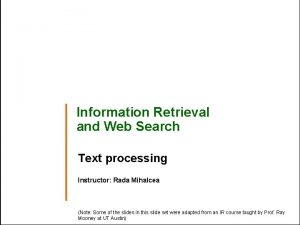 Information Retrieval and Web Search Text processing Instructor