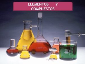 ELEMENTOS Y COMPUESTOS OBJETIVOS Comprender la diferencia entre