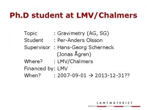 Ph D student at LMVChalmers Topic Gravimetry AG