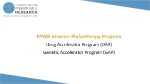 FPWR Venture Philanthropy Program Drug Accelerator Program DAP