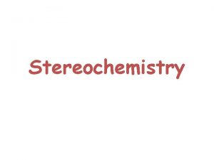 Stereochemistry Introduction To Stereochemistry Consider two of the