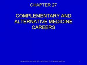 CHAPTER 27 COMPLEMENTARY AND ALTERNATIVE MEDICINE CAREERS Copyright