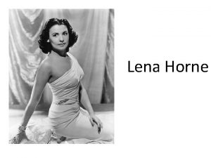 Lena Horne Lena Horne First performed as a