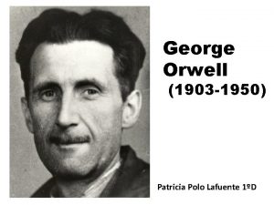 George Orwell 1903 1950 Patricia Polo Lafuente 1D