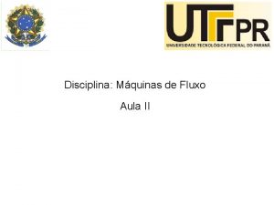 Disciplina Mquinas de Fluxo Aula II Mquinas de