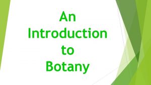 An Introduction to Botany What is Botany The