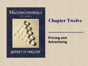 Chapter Twelve Pricing and Advertising Topics Why and