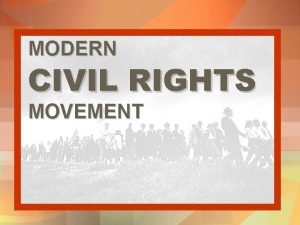 MODERN CIVIL RIGHTS MOVEMENT BACKGROUND AfricanAmerican Civil Rights